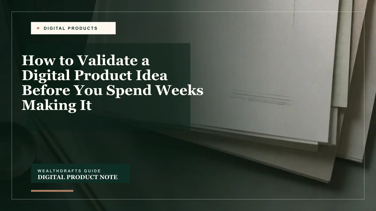How to Validate a Digital Product Idea Before You Spend Weeks Making It